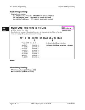 Page 138FF1: System Programming Section 400-Programming
Page 1-76
     l     DBS 576 (USA) issued 05/20/98 576-13-400
FF1System
FF2Tr u n k s
FF3Extensions
FF4FF-/Soft Keys
FF5Groups
FF6TRS/ARS
0   System
Configuration
FF7Appl ications
FF8Maintenance Introduction
Appe ndix  A
Appe ndix  B
FF1System
FF2Tr u n k s
FF3Extensions
FF4FF-/Soft Keys
FF5Groups
FF6TRS/ARS
0   System
Configuration
FF7Appli cations
FF8Maintenance Introduction
Appe ndix A
Appe ndix B
Related Programming:
Ring Pattern for trunks ......