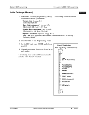 Page 15Section 400-Programming Introduction to DBS 576 Programming
576-13-400 DBS 576 (USA) issued 05/20/98
     l     Intro-5
FF1System
FF2Tr u n k s
FF3Extensions
FF4FF-/Soft Keys
FF5Groups
FF6TRS/ARS
0   System
Configuration
FF7Appl ications
FF8Maintenance
Introduction
Appe ndix  A
Appe ndix  B
FF1System
FF2Tr u n k s
FF3Extensions
FF4FF-/Soft Keys
FF5Groups
FF6TRS/ARS
0   System
Configuration
FF7Appli cations
FF8Maintenance Introduction
Appe ndix A
Appe ndix B
Initial Settings (Manual)
1.  Perform the...