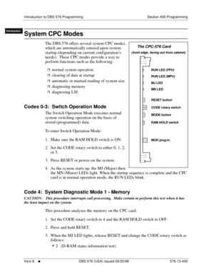 Page 18Introduction to DBS 576 Programming Section 400-Programming
Intro-8
     l     DBS 576 (USA) issued 05/20/98 576-13-400
FF1System
FF2Tr u n k s
FF3Extensions
FF4FF-/Soft Keys
FF5Groups
FF6TRS/ARS
0   System
Configuration
FF7Appl ications
FF8Maintenance Introduction
Appe ndix  A
Appe ndix  B
FF1System
FF2Tr u n k s
FF3Extensions
FF4FF-/Soft Keys
FF5Groups
FF6TRS/ARS
0   System
Configuration
FF7Appli cations
FF8Maintenance
Introduction
Appe ndix A
Appe ndix B
System CPC Modes  
The DBS 576 offers several...