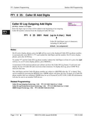 Page 174FF1: System Programming Section 400-Programming
Page 1-112
     l     DBS 576 (USA) issued 05/20/98 576-13-400
FF1System
FF2Tr u n k s
FF3Extensions
FF4FF-/Soft Keys
FF5Groups
FF6TRS/ARS
0   System
Configuration
FF7Appl ications
FF8Maintenance Introduction
Appe ndix  A
Appe ndix  B
FF1System
FF2Tr u n k s
FF3Extensions
FF4FF-/Soft Keys
FF5Groups
FF6TRS/ARS
0   System
Configuration
FF7Appli cations
FF8Maintenance Introduction
Appe ndix A
Appe ndix B
FF1  0  25:   Caller ID Add Digits
        
Notes:
On...