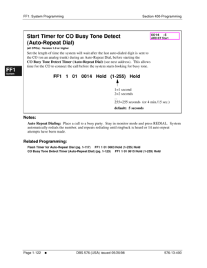 Page 184FF1: System Programming Section 400-Programming
Page 1-122
     l     DBS 576 (USA) issued 05/20/98 576-13-400
FF1System
FF2Tr u n k s
FF3Extensions
FF4FF-/Soft Keys
FF5Groups
FF6TRS/ARS
0   System
Configuration
FF7Appl ications
FF8Maintenance Introduction
Appe ndix  A
Appe ndix  B
FF1System
FF2Tr u n k s
FF3Extensions
FF4FF-/Soft Keys
FF5Groups
FF6TRS/ARS
0   System
Configuration
FF7Appli cations
FF8Maintenance Introduction
Appe ndix A
Appe ndix B
         
Notes:
Auto Repeat Dialing:  Place a call to a...