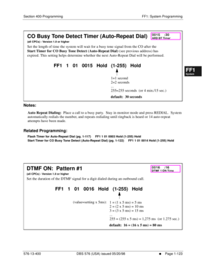 Page 185Section 400-Programming FF1: System Programming
576-13-400 DBS 576 (USA) issued 05/20/98
     l     Page 1-123
FF1System
FF2Tr u n k s
FF3Extensions
FF4FF-/Soft Keys
FF5Groups
FF6TRS/ARS
0   System
Configuration
FF7Appl ications
FF8Maintenance Introduction
Appe ndix  A
Appe ndix  B
FF1System
FF2Tr u n k s
FF3Extensions
FF4FF-/Soft Keys
FF5Groups
FF6TRS/ARS
0   System
Configuration
FF7Appli cations
FF8Maintenance Introduction
Appe ndix A
Appe ndix B
         
Notes:
Auto Repeat Dialing:  Place a call to a...