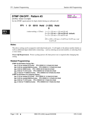 Page 188FF1: System Programming Section 400-Programming
Page 1-126
     l     DBS 576 (USA) issued 05/20/98 576-13-400
FF1System
FF2Tr u n k s
FF3Extensions
FF4FF-/Soft Keys
FF5Groups
FF6TRS/ARS
0   System
Configuration
FF7Appl ications
FF8Maintenance Introduction
Appe ndix  A
Appe ndix  B
FF1System
FF2Tr u n k s
FF3Extensions
FF4FF-/Soft Keys
FF5Groups
FF6TRS/ARS
0   System
Configuration
FF7Appli cations
FF8Maintenance Introduction
Appe ndix A
Appe ndix B
         
Notes:
The above setting can be assigned to...