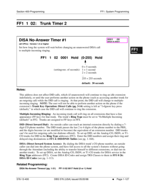 Page 189Section 400-Programming FF1: System Programming
576-13-400 DBS 576 (USA) issued 05/20/98
     l     Page 1-127
FF1System
FF2Tr u n k s
FF3Extensions
FF4FF-/Soft Keys
FF5Groups
FF6TRS/ARS
0   System
Configuration
FF7Appl ications
FF8Maintenance Introduction
Appe ndix  A
Appe ndix  B
FF1System
FF2Tr u n k s
FF3Extensions
FF4FF-/Soft Keys
FF5Groups
FF6TRS/ARS
0   System
Configuration
FF7Appli cations
FF8Maintenance Introduction
Appe ndix A
Appe ndix B
FF1  1  02:   Trunk Timer 2
          
Notes:
This...