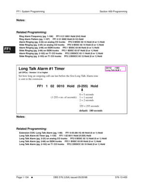 Page 196FF1: System Programming Section 400-Programming
Page 1-134
     l     DBS 576 (USA) issued 05/20/98 576-13-400
FF1System
FF2Tr u n k s
FF3Extensions
FF4FF-/Soft Keys
FF5Groups
FF6TRS/ARS
0   System
Configuration
FF7Appl ications
FF8Maintenance Introduction
Appe ndix  A
Appe ndix  B
FF1System
FF2Tr u n k s
FF3Extensions
FF4FF-/Soft Keys
FF5Groups
FF6TRS/ARS
0   System
Configuration
FF7Appli cations
FF8Maintenance Introduction
Appe ndix A
Appe ndix B
Notes:
Related Programming:
Ring Alarm Frequency (pg....