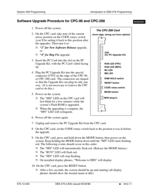 Page 21Section 400-Programming Introduction to DBS 576 Programming
576-13-400 DBS 576 (USA) issued 05/20/98
     l     Intro-11
FF1System
FF2Tr u n k s
FF3Extensions
FF4FF-/Soft Keys
FF5Groups
FF6TRS/ARS
0   System
Configuration
FF7Appl ications
FF8Maintenance
Introduction
Appe ndix  A
Appe ndix  B
FF1System
FF2Tr u n k s
FF3Extensions
FF4FF-/Soft Keys
FF5Groups
FF6TRS/ARS
0   System
Configuration
FF7Appli cations
FF8Maintenance Introduction
Appe ndix A
Appe ndix B
Software Upgrade Procedure for CPC-96 and...