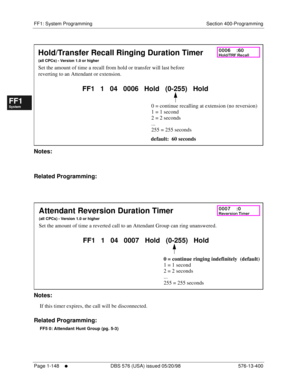 Page 210FF1: System Programming Section 400-Programming
Page 1-148
     l     DBS 576 (USA) issued 05/20/98 576-13-400
FF1System
FF2Tr u n k s
FF3Extensions
FF4FF-/Soft Keys
FF5Groups
FF6TRS/ARS
0   System
Configuration
FF7Appl ications
FF8Maintenance Introduction
Appe ndix  A
Appe ndix  B
FF1System
FF2Tr u n k s
FF3Extensions
FF4FF-/Soft Keys
FF5Groups
FF6TRS/ARS
0   System
Configuration
FF7Appli cations
FF8Maintenance Introduction
Appe ndix A
Appe ndix B
         
Notes:
Related Programming:
         
Notes:...