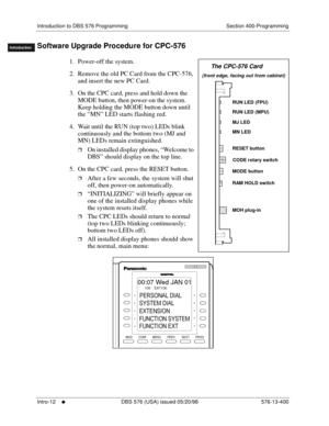 Page 22Introduction to DBS 576 Programming Section 400-Programming
Intro-12
     l     DBS 576 (USA) issued 05/20/98 576-13-400
FF1System
FF2Tr u n k s
FF3Extensions
FF4FF-/Soft Keys
FF5Groups
FF6TRS/ARS
0   System
Configuration
FF7Appl ications
FF8Maintenance Introduction
Appe ndix  A
Appe ndix  B
FF1System
FF2Tr u n k s
FF3Extensions
FF4FF-/Soft Keys
FF5Groups
FF6TRS/ARS
0   System
Configuration
FF7Appli cations
FF8Maintenance
Introduction
Appe ndix A
Appe ndix BSoftware Upgrade Procedure for CPC-576
1....