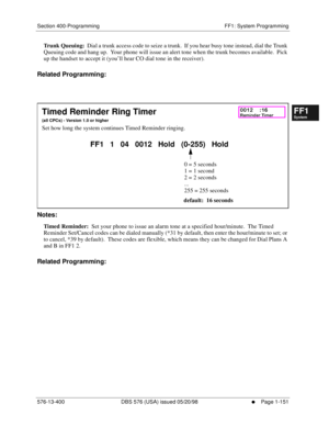 Page 213Section 400-Programming FF1: System Programming
576-13-400 DBS 576 (USA) issued 05/20/98
     l     Page 1-151
FF1System
FF2Tr u n k s
FF3Extensions
FF4FF-/Soft Keys
FF5Groups
FF6TRS/ARS
0   System
Configuration
FF7Appl ications
FF8Maintenance Introduction
Appe ndix  A
Appe ndix  B
FF1System
FF2Tr u n k s
FF3Extensions
FF4FF-/Soft Keys
FF5Groups
FF6TRS/ARS
0   System
Configuration
FF7Appli cations
FF8Maintenance Introduction
Appe ndix A
Appe ndix B
Trunk Queuing:  Dial a trunk access code to seize a...