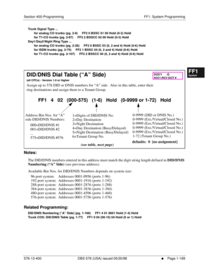 Page 231Section 400-Programming FF1: System Programming
576-13-400 DBS 576 (USA) issued 05/20/98
     l     Page 1-169
FF1System
FF2Tr u n k s
FF3Extensions
FF4FF-/Soft Keys
FF5Groups
FF6TRS/ARS
0   System
Configuration
FF7Appl ications
FF8Maintenance Introduction
Appe ndix  A
Appe ndix  B
FF1System
FF2Tr u n k s
FF3Extensions
FF4FF-/Soft Keys
FF5Groups
FF6TRS/ARS
0   System
Configuration
FF7Appli cations
FF8Maintenance Introduction
Appe ndix A
Appe ndix B
Trunk Signal Type ...
       for analog CO trunks (pg....