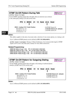 Page 262FF2: Trunk Programming (Analog CO) Section 400-Programming
Page 2-14
     l     DBS 576 (USA) issued 05/20/98 576-13-400
FF1System
FF2Tr u n k s
FF3Extensions
FF4FF-/Soft Keys
FF5Groups
FF6TRS/ARS
0   System
Configuration
FF7Appl ications
FF8Maintenance Introduction
Appe ndix  A
Appe ndix  B
FF1System
FF2Tr u n k s
FF3Extensions
FF4FF-/Soft Keys
FF5Groups
FF6TRS/ARS
0   System
Configuration
FF7Appli cations
FF8Maintenance Introduction
Appe ndix A
Appe ndix B
          
Notes:
This address applies to the...