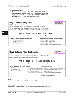 Page 280FF2: Trunk Programming (Analog CO) Section 400-Programming
Page 2-32
     l     DBS 576 (USA) issued 05/20/98 576-13-400
FF1System
FF2Tr u n k s
FF3Extensions
FF4FF-/Soft Keys
FF5Groups
FF6TRS/ARS
0   System
Configuration
FF7Appl ications
FF8Maintenance Introduction
Appe ndix  A
Appe ndix  B
FF1System
FF2Tr u n k s
FF3Extensions
FF4FF-/Soft Keys
FF5Groups
FF6TRS/ARS
0   System
Configuration
FF7Appli cations
FF8Maintenance Introduction
Appe ndix A
Appe ndix B
CO Delayed Ring Timer ...
       Day1...