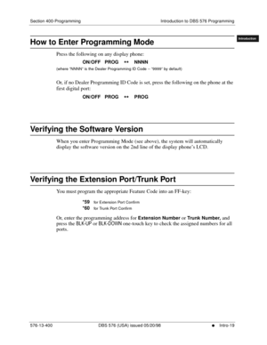 Page 29Section 400-Programming Introduction to DBS 576 Programming
576-13-400 DBS 576 (USA) issued 05/20/98
     l     Intro-19
FF1System
FF2Tr u n k s
FF3Extensions
FF4FF-/Soft Keys
FF5Groups
FF6TRS/ARS
0   System
Configuration
FF7Appl ications
FF8Maintenance
Introduction
Appe ndix  A
Appe ndix  B
FF1System
FF2Tr u n k s
FF3Extensions
FF4FF-/Soft Keys
FF5Groups
FF6TRS/ARS
0   System
Configuration
FF7Appli cations
FF8Maintenance Introduction
Appe ndix A
Appe ndix B
How to Enter Programming Mode  
Press the...