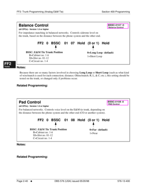 Page 288FF2: Trunk Programming (Analog E&M Tie) Section 400-Programming
Page 2-40
     l     DBS 576 (USA) issued 05/20/98 576-13-400
FF1System
FF2Tr u n k s
FF3Extensions
FF4FF-/Soft Keys
FF5Groups
FF6TRS/ARS
0   System
Configuration
FF7Appl ications
FF8Maintenance Introduction
Appe ndix  A
Appe ndix  B
FF1System
FF2Tr u n k s
FF3Extensions
FF4FF-/Soft Keys
FF5Groups
FF6TRS/ARS
0   System
Configuration
FF7Appli cations
FF8Maintenance Introduction
Appe ndix A
Appe ndix B
         
Notes:
Because there are so...