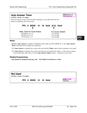 Page 293Section 400-Programming FF2: Trunk Programming (Analog E&M Tie)
576-13-400 DBS 576 (USA) issued 05/20/98
     l     Page 2-45
FF1System
FF2Tr u n k s
FF3Extensions
FF4FF-/Soft Keys
FF5Groups
FF6TRS/ARS
0   System
Configuration
FF7Appl ications
FF8Maintenance Introduction
Appe ndix  A
Appe ndix  B
FF1System
FF2Tr u n k s
FF3Extensions
FF4FF-/Soft Keys
FF5Groups
FF6TRS/ARS
0   System
Configuration
FF7Appli cations
FF8Maintenance Introduction
Appe ndix A
Appe ndix B
         
Notes:
Whether 
Auto Answer is...