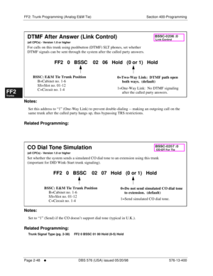 Page 296FF2: Trunk Programming (Analog E&M Tie) Section 400-Programming
Page 2-48
     l     DBS 576 (USA) issued 05/20/98 576-13-400
FF1System
FF2Tr u n k s
FF3Extensions
FF4FF-/Soft Keys
FF5Groups
FF6TRS/ARS
0   System
Configuration
FF7Appl ications
FF8Maintenance Introduction
Appe ndix  A
Appe ndix  B
FF1System
FF2Tr u n k s
FF3Extensions
FF4FF-/Soft Keys
FF5Groups
FF6TRS/ARS
0   System
Configuration
FF7Appli cations
FF8Maintenance Introduction
Appe ndix A
Appe ndix B
        
Notes:
Set this address to “1”...