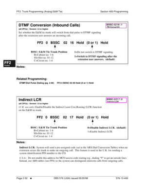 Page 300FF2: Trunk Programming (Analog E&M Tie) Section 400-Programming
Page 2-52
     l     DBS 576 (USA) issued 05/20/98 576-13-400
FF1System
FF2Tr u n k s
FF3Extensions
FF4FF-/Soft Keys
FF5Groups
FF6TRS/ARS
0   System
Configuration
FF7Appl ications
FF8Maintenance Introduction
Appe ndix  A
Appe ndix  B
FF1System
FF2Tr u n k s
FF3Extensions
FF4FF-/Soft Keys
FF5Groups
FF6TRS/ARS
0   System
Configuration
FF7Appli cations
FF8Maintenance Introduction
Appe ndix A
Appe ndix B
        
Notes:
Related Programming:...