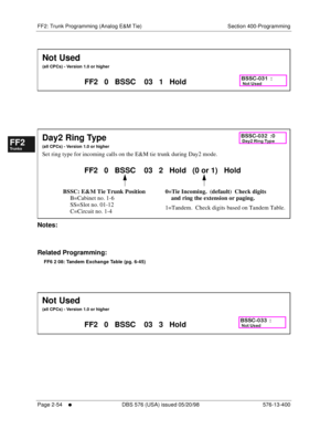 Page 302FF2: Trunk Programming (Analog E&M Tie) Section 400-Programming
Page 2-54
     l     DBS 576 (USA) issued 05/20/98 576-13-400
FF1System
FF2Tr u n k s
FF3Extensions
FF4FF-/Soft Keys
FF5Groups
FF6TRS/ARS
0   System
Configuration
FF7Appl ications
FF8Maintenance Introduction
Appe ndix  A
Appe ndix  B
FF1System
FF2Tr u n k s
FF3Extensions
FF4FF-/Soft Keys
FF5Groups
FF6TRS/ARS
0   System
Configuration
FF7Appli cations
FF8Maintenance Introduction
Appe ndix A
Appe ndix B
      
      
Notes:
Related...