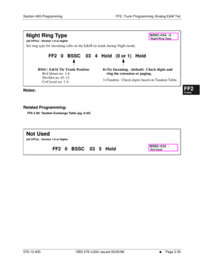 Page 303Section 400-Programming FF2: Trunk Programming (Analog E&M Tie)
576-13-400 DBS 576 (USA) issued 05/20/98
     l     Page 2-55
FF1System
FF2Tr u n k s
FF3Extensions
FF4FF-/Soft Keys
FF5Groups
FF6TRS/ARS
0   System
Configuration
FF7Appl ications
FF8Maintenance Introduction
Appe ndix  A
Appe ndix  B
FF1System
FF2Tr u n k s
FF3Extensions
FF4FF-/Soft Keys
FF5Groups
FF6TRS/ARS
0   System
Configuration
FF7Appli cations
FF8Maintenance Introduction
Appe ndix A
Appe ndix B
        
Notes:
Related Programming:
FF6...