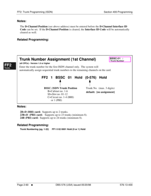 Page 308FF2: Trunk Programming (ISDN) Section 400-Programming
Page 2-60
     l     DBS 576 (USA) issued 05/20/98 576-13-400
FF1System
FF2Tr u n k s
FF3Extensions
FF4FF-/Soft Keys
FF5Groups
FF6TRS/ARS
0   System
Configuration
FF7Appl ications
FF8Maintenance Introduction
Appe ndix  A
Appe ndix  B
FF1System
FF2Tr u n k s
FF3Extensions
FF4FF-/Soft Keys
FF5Groups
FF6TRS/ARS
0   System
Configuration
FF7Appli cations
FF8Maintenance Introduction
Appe ndix A
Appe ndix B
Notes:
The D-Channel Position (see above address)...