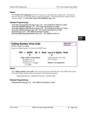 Page 331Section 400-Programming FF2: Trunk Programming (ISDN)
576-13-400 DBS 576 (USA) issued 05/20/98
     l     Page 2-83
FF1System
FF2Tr u n k s
FF3Extensions
FF4FF-/Soft Keys
FF5Groups
FF6TRS/ARS
0   System
Configuration
FF7Appl ications
FF8Maintenance Introduction
Appe ndix  A
Appe ndix  B
FF1System
FF2Tr u n k s
FF3Extensions
FF4FF-/Soft Keys
FF5Groups
FF6TRS/ARS
0   System
Configuration
FF7Appli cations
FF8Maintenance Introduction
Appe ndix A
Appe ndix B
Notes:
This Trunk COS Assignment controls the ring...