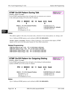 Page 342FF2: Trunk Programming (T1 CO) Section 400-Programming
Page 2-94
     l     DBS 576 (USA) issued 05/20/98 576-13-400
FF1System
FF2Tr u n k s
FF3Extensions
FF4FF-/Soft Keys
FF5Groups
FF6TRS/ARS
0   System
Configuration
FF7Appl ications
FF8Maintenance Introduction
Appe ndix  A
Appe ndix  B
FF1System
FF2Tr u n k s
FF3Extensions
FF4FF-/Soft Keys
FF5Groups
FF6TRS/ARS
0   System
Configuration
FF7Appli cations
FF8Maintenance Introduction
Appe ndix A
Appe ndix B
        
Notes:
This address applies to the entry...