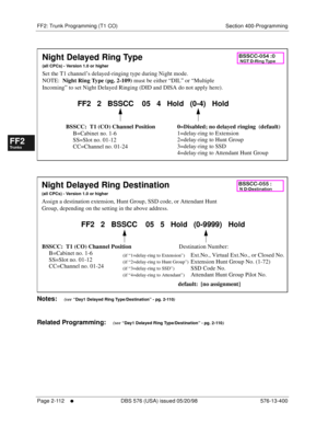 Page 360FF2: Trunk Programming (T1 CO) Section 400-Programming
Page 2-112
     l     DBS 576 (USA) issued 05/20/98 576-13-400
FF1System
FF2Tr u n k s
FF3Extensions
FF4FF-/Soft Keys
FF5Groups
FF6TRS/ARS
0   System
Configuration
FF7Appl ications
FF8Maintenance Introduction
Appe ndix  A
Appe ndix  B
FF1System
FF2Tr u n k s
FF3Extensions
FF4FF-/Soft Keys
FF5Groups
FF6TRS/ARS
0   System
Configuration
FF7Appli cations
FF8Maintenance Introduction
Appe ndix A
Appe ndix B
      
              
Notes:    (see “Day1...