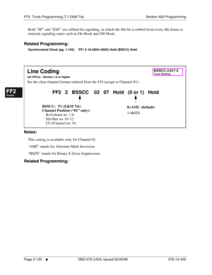 Page 368FF2: Trunk Programming (T1 E&M Tie) Section 400-Programming
Page 2-120
     l     DBS 576 (USA) issued 05/20/98 576-13-400
FF1System
FF2Tr u n k s
FF3Extensions
FF4FF-/Soft Keys
FF5Groups
FF6TRS/ARS
0   System
Configuration
FF7Appl ications
FF8Maintenance Introduction
Appe ndix  A
Appe ndix  B
FF1System
FF2Tr u n k s
FF3Extensions
FF4FF-/Soft Keys
FF5Groups
FF6TRS/ARS
0   System
Configuration
FF7Appli cations
FF8Maintenance Introduction
Appe ndix A
Appe ndix B
Both “SF” and “ESF” use robbed-bit...