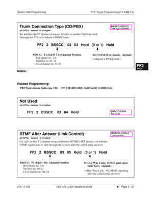 Page 375Section 400-Programming FF2: Trunk Programming (T1 E&M Tie)
576-13-400 DBS 576 (USA) issued 05/20/98
     l     Page 2-127
FF1System
FF2Tr u n k s
FF3Extensions
FF4FF-/Soft Keys
FF5Groups
FF6TRS/ARS
0   System
Configuration
FF7Appl ications
FF8Maintenance Introduction
Appe ndix  A
Appe ndix  B
FF1System
FF2Tr u n k s
FF3Extensions
FF4FF-/Soft Keys
FF5Groups
FF6TRS/ARS
0   System
Configuration
FF7Appli cations
FF8Maintenance Introduction
Appe ndix A
Appe ndix B
          
Notes:
Related Programming:
PBX...