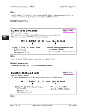 Page 376FF2: Trunk Programming (T1 E&M Tie) Section 400-Programming
Page 2-128
     l     DBS 576 (USA) issued 05/20/98 576-13-400
FF1System
FF2Tr u n k s
FF3Extensions
FF4FF-/Soft Keys
FF5Groups
FF6TRS/ARS
0   System
Configuration
FF7Appl ications
FF8Maintenance Introduction
Appe ndix  A
Appe ndix  B
FF1System
FF2Tr u n k s
FF3Extensions
FF4FF-/Soft Keys
FF5Groups
FF6TRS/ARS
0   System
Configuration
FF7Appli cations
FF8Maintenance Introduction
Appe ndix A
Appe ndix B
Notes:
Set this address to “1” (One-Way...