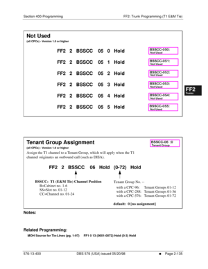 Page 383Section 400-Programming FF2: Trunk Programming (T1 E&M Tie)
576-13-400 DBS 576 (USA) issued 05/20/98
     l     Page 2-135
FF1System
FF2Tr u n k s
FF3Extensions
FF4FF-/Soft Keys
FF5Groups
FF6TRS/ARS
0   System
Configuration
FF7Appl ications
FF8Maintenance Introduction
Appe ndix  A
Appe ndix  B
FF1System
FF2Tr u n k s
FF3Extensions
FF4FF-/Soft Keys
FF5Groups
FF6TRS/ARS
0   System
Configuration
FF7Appli cations
FF8Maintenance Introduction
Appe ndix A
Appe ndix B
      
          
Notes:
Related...