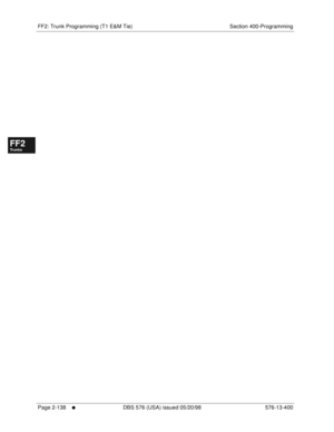 Page 386FF2: Trunk Programming (T1 E&M Tie) Section 400-Programming
Page 2-138
     l     DBS 576 (USA) issued 05/20/98 576-13-400
FF1System
FF2Tr u n k s
FF3Extensions
FF4FF-/Soft Keys
FF5Groups
FF6TRS/ARS
0   System
Configuration
FF7Appl ications
FF8Maintenance Introduction
Appe ndix  A
Appe ndix  B
FF1System
FF2Tr u n k s
FF3Extensions
FF4FF-/Soft Keys
FF5Groups
FF6TRS/ARS
0   System
Configuration
FF7Appli cations
FF8Maintenance Introduction
Appe ndix A
Appe ndix B 