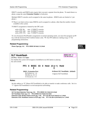 Page 391Section 400-Programming FF3: Extension Programming
576-13-400 DBS 576 (USA) issued 05/20/98
     l     Page 3-5
FF1System
FF2Tr u n k s
FF3Extensions
FF4FF-/Soft Keys
FF5Groups
FF6TRS/ARS
0   System
Configuration
FF7Appl ications
FF8Maintenance Introduction
Appe ndix  A
Appe ndix  B
FF1System
FF2Tr u n k s
FF3Extensions
FF4FF-/Soft Keys
FF5Groups
FF6TRS/ARS
0   System
Configuration
FF7Appli cations
FF8Maintenance Introduction
Appe ndix A
Appe ndix B
DSS/72 consoles and EM/24 units require their own port,...