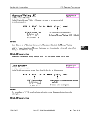 Page 399Section 400-Programming FF3: Extension Programming
576-13-400 DBS 576 (USA) issued 05/20/98
     l     Page 3-13
FF1System
FF2Tr u n k s
FF3Extensions
FF4FF-/Soft Keys
FF5Groups
FF6TRS/ARS
0   System
Configuration
FF7Appl ications
FF8Maintenance Introduction
Appe ndix  A
Appe ndix  B
FF1System
FF2Tr u n k s
FF3Extensions
FF4FF-/Soft Keys
FF5Groups
FF6TRS/ARS
0   System
Configuration
FF7Appli cations
FF8Maintenance Introduction
Appe ndix A
Appe ndix B
         
Notes:
Even if this is set to “Disable,” the...