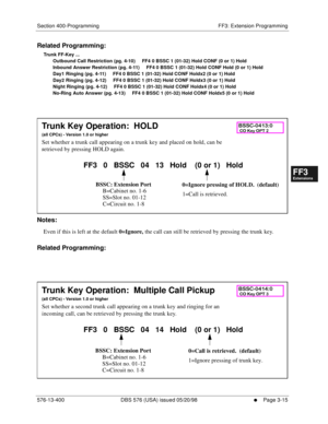 Page 401Section 400-Programming FF3: Extension Programming
576-13-400 DBS 576 (USA) issued 05/20/98
     l     Page 3-15
FF1System
FF2Tr u n k s
FF3Extensions
FF4FF-/Soft Keys
FF5Groups
FF6TRS/ARS
0   System
Configuration
FF7Appl ications
FF8Maintenance Introduction
Appe ndix  A
Appe ndix  B
FF1System
FF2Tr u n k s
FF3Extensions
FF4FF-/Soft Keys
FF5Groups
FF6TRS/ARS
0   System
Configuration
FF7Appli cations
FF8Maintenance Introduction
Appe ndix A
Appe ndix B
Related Programming:
Trunk FF-Key ...
       Outbound...