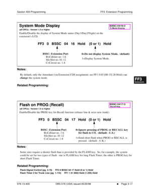 Page 403Section 400-Programming FF3: Extension Programming
576-13-400 DBS 576 (USA) issued 05/20/98
     l     Page 3-17
FF1System
FF2Tr u n k s
FF3Extensions
FF4FF-/Soft Keys
FF5Groups
FF6TRS/ARS
0   System
Configuration
FF7Appl ications
FF8Maintenance Introduction
Appe ndix  A
Appe ndix  B
FF1System
FF2Tr u n k s
FF3Extensions
FF4FF-/Soft Keys
FF5Groups
FF6TRS/ARS
0   System
Configuration
FF7Appli cations
FF8Maintenance Introduction
Appe ndix A
Appe ndix B
          
Notes:
By default, only the Attendant (via...