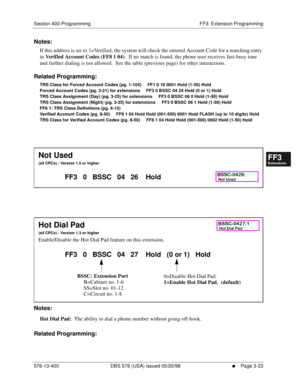 Page 409Section 400-Programming FF3: Extension Programming
576-13-400 DBS 576 (USA) issued 05/20/98
     l     Page 3-23
FF1System
FF2Tr u n k s
FF3Extensions
FF4FF-/Soft Keys
FF5Groups
FF6TRS/ARS
0   System
Configuration
FF7Appl ications
FF8Maintenance Introduction
Appe ndix  A
Appe ndix  B
FF1System
FF2Tr u n k s
FF3Extensions
FF4FF-/Soft Keys
FF5Groups
FF6TRS/ARS
0   System
Configuration
FF7Appli cations
FF8Maintenance Introduction
Appe ndix A
Appe ndix B
Notes:
If this address is set to 1=Verified, the...