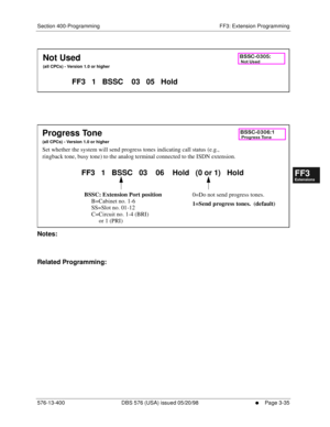 Page 421Section 400-Programming FF3: Extension Programming
576-13-400 DBS 576 (USA) issued 05/20/98
     l     Page 3-35
FF1System
FF2Tr u n k s
FF3Extensions
FF4FF-/Soft Keys
FF5Groups
FF6TRS/ARS
0   System
Configuration
FF7Appl ications
FF8Maintenance Introduction
Appe ndix  A
Appe ndix  B
FF1System
FF2Tr u n k s
FF3Extensions
FF4FF-/Soft Keys
FF5Groups
FF6TRS/ARS
0   System
Configuration
FF7Appli cations
FF8Maintenance Introduction
Appe ndix A
Appe ndix B
      
        
Notes:
Related Programming:
Not Used...