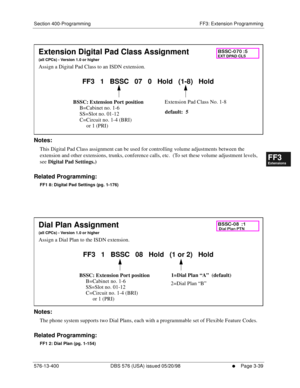 Page 425Section 400-Programming FF3: Extension Programming
576-13-400 DBS 576 (USA) issued 05/20/98
     l     Page 3-39
FF1System
FF2Tr u n k s
FF3Extensions
FF4FF-/Soft Keys
FF5Groups
FF6TRS/ARS
0   System
Configuration
FF7Appl ications
FF8Maintenance Introduction
Appe ndix  A
Appe ndix  B
FF1System
FF2Tr u n k s
FF3Extensions
FF4FF-/Soft Keys
FF5Groups
FF6TRS/ARS
0   System
Configuration
FF7Appli cations
FF8Maintenance Introduction
Appe ndix A
Appe ndix B
         
Notes:
This Digital Pad Class assignment can...