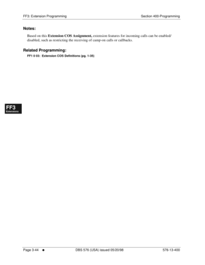 Page 430FF3: Extension Programming Section 400-Programming
Page 3-44
     l     DBS 576 (USA) issued 05/20/98 576-13-400
FF1System
FF2Tr u n k s
FF3Extensions
FF4FF-/Soft Keys
FF5Groups
FF6TRS/ARS
0   System
Configuration
FF7Appl ications
FF8Maintenance Introduction
Appe ndix  A
Appe ndix  B
FF1System
FF2Tr u n k s
FF3Extensions
FF4FF-/Soft Keys
FF5Groups
FF6TRS/ARS
0   System
Configuration
FF7Appli cations
FF8Maintenance Introduction
Appe ndix A
Appe ndix B
Notes:
Based on this Extension COS Assignment,...