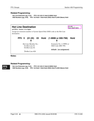 Page 476FF5: Groups Section 400-Programming
Page 5-24
     l     DBS 576 (USA) issued 05/20/98 576-13-400
FF1System
FF2Tr u n k s
FF3Extensions
FF4FF-/Soft Keys
FF5Groups
FF6TRS/ARS
0   System
Configuration
FF7Appl ications
FF8Maintenance Introduction
Appe ndix  A
Appe ndix  B
FF1System
FF2Tr u n k s
FF3Extensions
FF4FF-/Soft Keys
FF5Groups
FF6TRS/ARS
0   System
Configuration
FF7Appli cations
FF8Maintenance Introduction
Appe ndix A
Appe ndix B
Related Programming:
Hot Line Extension (pg. 5-23)      FF5 5 (01-20)...