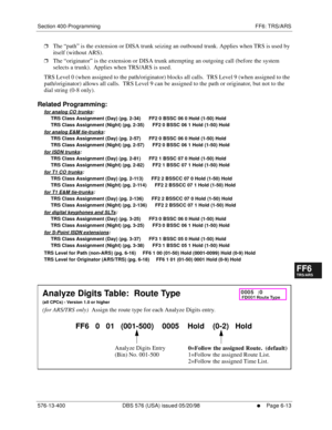 Page 491Section 400-Programming FF6: TRS/ARS
576-13-400 DBS 576 (USA) issued 05/20/98
     l     Page 6-13
FF1System
FF2Tr u n k s
FF3Extensions
FF4FF-/Soft Keys
FF5Groups
FF6TRS/ARS
0   System
Configuration
FF7Appl ications
FF8Maintenance Introduction
Appe ndix  A
Appe ndix  B
FF1System
FF2Tr u n k s
FF3Extensions
FF4FF-/Soft Keys
FF5Groups
FF6TRS/ARS
0   System
Configuration
FF7Appli cations
FF8Maintenance Introduction
Appe ndix A
Appe ndix B
rThe “path” is the extension or DISA trunk seizing an outbound...