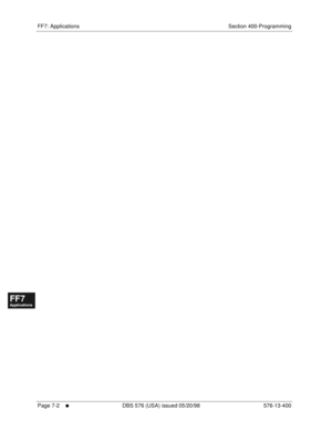 Page 528FF7: Applications Section 400-Programming
Page 7-2
     l     DBS 576 (USA) issued 05/20/98 576-13-400
FF1System
FF2Tr u n k s
FF3Extensions
FF4FF-/Soft Keys
FF5Groups
FF6TRS/ARS
0   System
Configuration
FF7Appl ications
FF8Maintenance Introduction
Appe ndix  A
Appe ndix  B
FF1System
FF2Tr u n k s
FF3Extensions
FF4FF-/Soft Keys
FF5Groups
FF6TRS/ARS
0   System
Configuration
FF7Appli cations
FF8Maintenance Introduction
Appe ndix A
Appe ndix B 