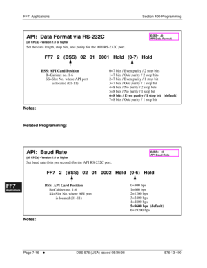 Page 542FF7: Applications Section 400-Programming
Page 7-16
     l     DBS 576 (USA) issued 05/20/98 576-13-400
FF1System
FF2Tr u n k s
FF3Extensions
FF4FF-/Soft Keys
FF5Groups
FF6TRS/ARS
0   System
Configuration
FF7Appl ications
FF8Maintenance Introduction
Appe ndix  A
Appe ndix  B
FF1System
FF2Tr u n k s
FF3Extensions
FF4FF-/Soft Keys
FF5Groups
FF6TRS/ARS
0   System
Configuration
FF7Appli cations
FF8Maintenance Introduction
Appe ndix A
Appe ndix B
       
Notes:
Related Programming:
      
Notes:
API:  Data...