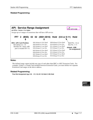 Page 543Section 400-Programming FF7: Applications
576-13-400 DBS 576 (USA) issued 05/20/98
     l     Page 7-17
FF1System
FF2Tr u n k s
FF3Extensions
FF4FF-/Soft Keys
FF5Groups
FF6TRS/ARS
0   System
Configuration
FF7Appl ications
FF8Maintenance Introduction
Appe ndix  A
Appe ndix  B
FF1System
FF2Tr u n k s
FF3Extensions
FF4FF-/Soft Keys
FF5Groups
FF6TRS/ARS
0   System
Configuration
FF7Appli cations
FF8Maintenance Introduction
Appe ndix A
Appe ndix B
Related Programming:
          
Notes:
The defined range cannot...