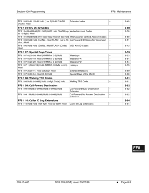 Page 547Section 400-Programming FF8: Maintenance
576-13-400 DBS 576 (USA) issued 05/20/98
     l     Page 8-3
FF1System
FF2Tr u n k s
FF3Extensions
FF4FF-/Soft Keys
FF5Groups
FF6TRS/ARS
0   System
Configuration
FF7Appl ications
FF8Maintenance Introduction
Appe ndix  A
Appe ndix  B
FF1System
FF2Tr u n k s
FF3Extensions
FF4FF-/Soft Keys
FF5Groups
FF6TRS/ARS
0   System
Configuration
FF7Appli cations
FF8Maintenance Introduction
Appe ndix A
Appe ndix B
FF8 1 03 Hold 1 Hold Hold (1 or 2) Hold FLASH 
(Name)...