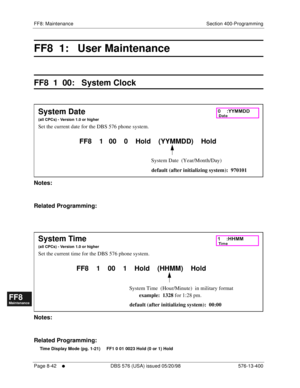 Page 586FF8: Maintenance Section 400-Programming
Page 8-42
     l     DBS 576 (USA) issued 05/20/98 576-13-400
FF1System
FF2Tr u n k s
FF3Extensions
FF4FF-/Soft Keys
FF5Groups
FF6TRS/ARS
0   System
Configuration
FF7Appl ications
FF8Maintenance Introduction
Appe ndix  A
Appe ndix  B
FF1System
FF2Tr u n k s
FF3Extensions
FF4FF-/Soft Keys
FF5Groups
FF6TRS/ARS
0   System
Configuration
FF7Appli cations
FF8Maintenance Introduction
Appe ndix A
Appe ndix B
FF8  1:   User Maintenance  
FF8  1  00:   System Clock...