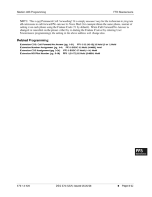 Page 607Section 400-Programming FF8: Maintenance
576-13-400 DBS 576 (USA) issued 05/20/98
     l     Page 8-63
FF1System
FF2Tr u n k s
FF3Extensions
FF4FF-/Soft Keys
FF5Groups
FF6TRS/ARS
0   System
Configuration
FF7Appl ications
FF8Maintenance Introduction
Appe ndix  A
Appe ndix  B
FF1System
FF2Tr u n k s
FF3Extensions
FF4FF-/Soft Keys
FF5Groups
FF6TRS/ARS
0   System
Configuration
FF7Appli cations
FF8Maintenance Introduction
Appe ndix A
Appe ndix B
NOTE:  This is not Permanent Call Forwarding!  It is simply an...