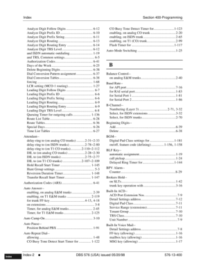 Page 648IndexSection 400-Programming
Index-2
     l     DBS 576 (USA) issued 05/20/98 576-13-400
FF1System
FF2Tr u n k s
FF3Extensions
FF4FF-/Soft Keys
FF5Groups
FF6TRS/ARS
0   System
Configuration
FF7Appl ications
FF8Maintenance Introduction
Appe ndix  A
Appe ndix  B
FF1System
FF2Tr u n k s
FF3Extensions
FF4FF-/Soft Keys
FF5Groups
FF6TRS/ARS
0   System
Configuration
FF7Appli cations
FF8Maintenance
Introduction
Appe ndix A
Appe ndix B
Index
Analyze Digit Follow Digits ............................... 6-12
Analyze...