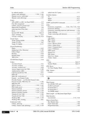 Page 650IndexSection 400-Programming
Index-4
     l     DBS 576 (USA) issued 05/20/98 576-13-400
FF1System
FF2Tr u n k s
FF3Extensions
FF4FF-/Soft Keys
FF5Groups
FF6TRS/ARS
0   System
Configuration
FF7Appl ications
FF8Maintenance Introduction
Appe ndix  A
Appe ndix  B
FF1System
FF2Tr u n k s
FF3Extensions
FF4FF-/Soft Keys
FF5Groups
FF6TRS/ARS
0   System
Configuration
FF7Appli cations
FF8Maintenance
Introduction
Appe ndix A
Appe ndix B
Index
by onhook transfer............................................... 1-39...